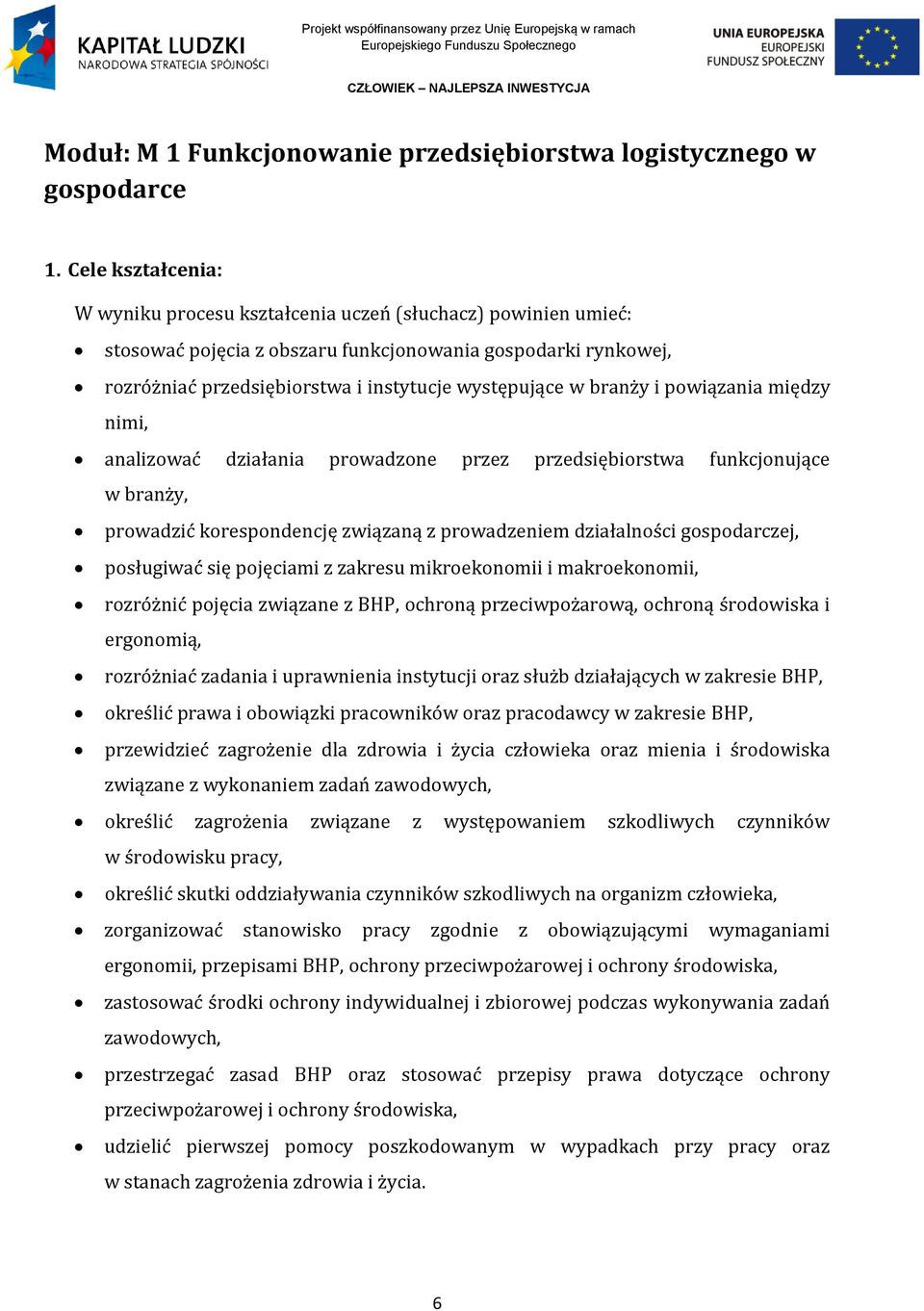 branży i powiązania między nimi, analizować działania prowadzone przez przedsiębiorstwa funkcjonujące w branży, prowadzić korespondencję związaną z prowadzeniem działalności gospodarczej, posługiwać