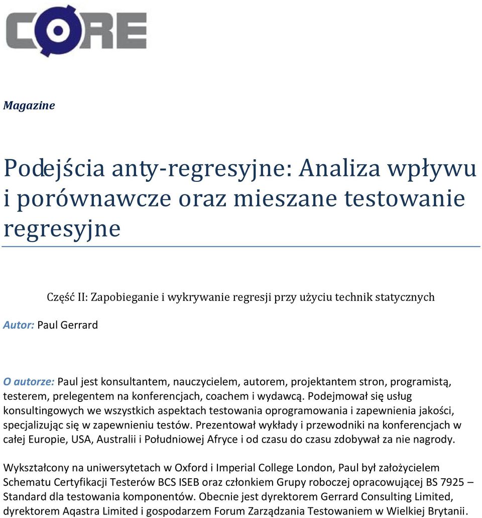 Podejmował się usług konsultingowych we wszystkich aspektach testowania oprogramowania i zapewnienia jakości, specjalizując się w zapewnieniu testów.