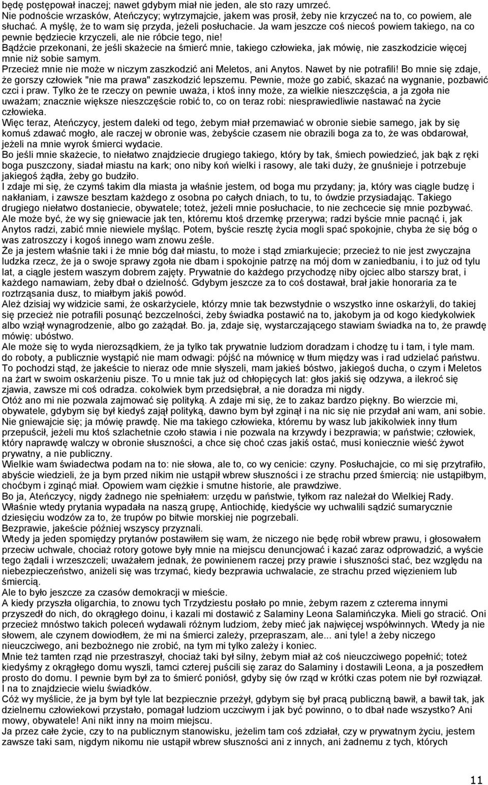 Bądźcie przekonani, że jeśli skażecie na śmierć mnie, takiego człowieka, jak mówię, nie zaszkodzicie więcej mnie niż sobie samym. Przecież mnie nie może w niczym zaszkodzić ani Meletos, ani Anytos.