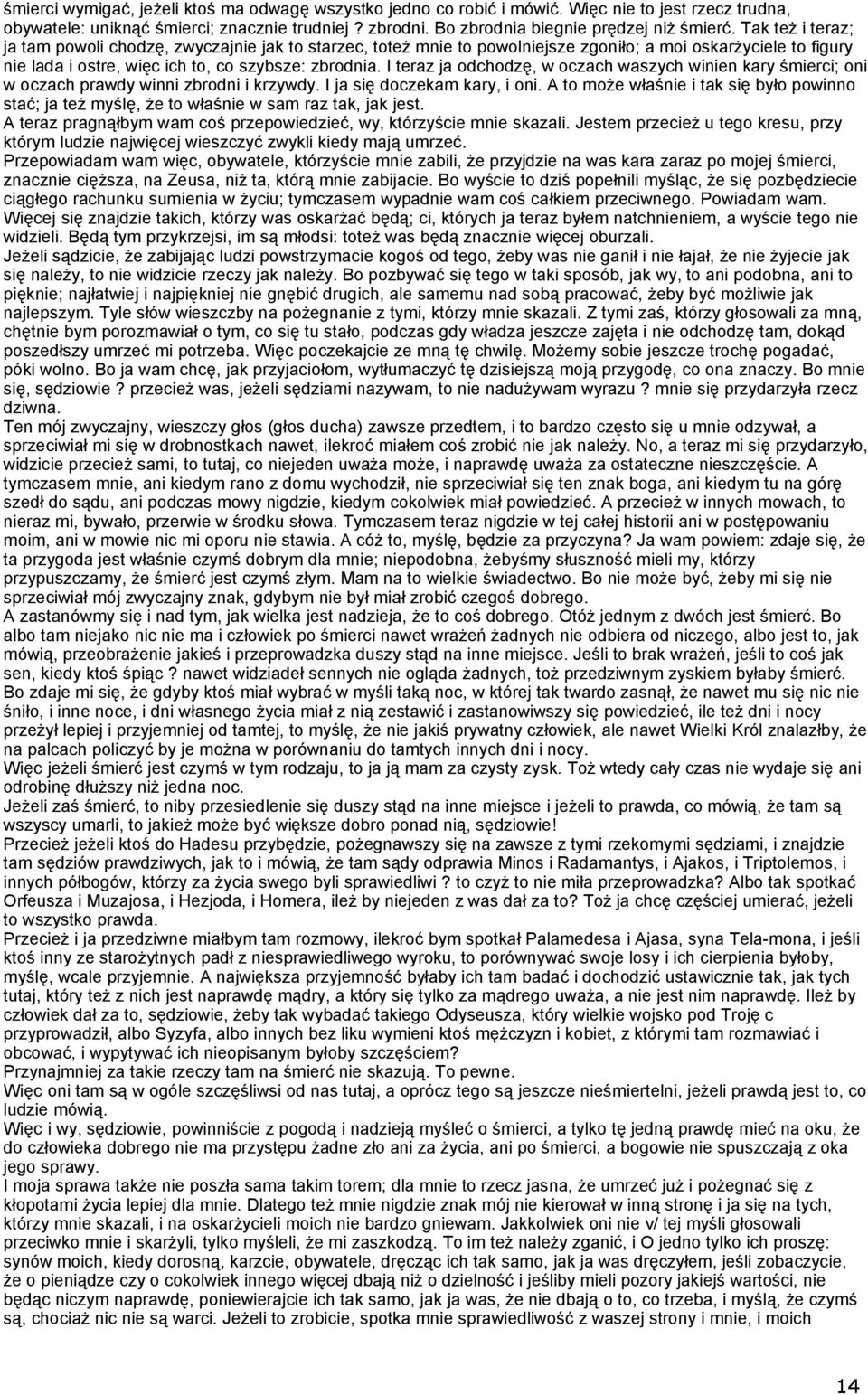 I teraz ja odchodzę, w oczach waszych winien kary śmierci; oni w oczach prawdy winni zbrodni i krzywdy. I ja się doczekam kary, i oni.