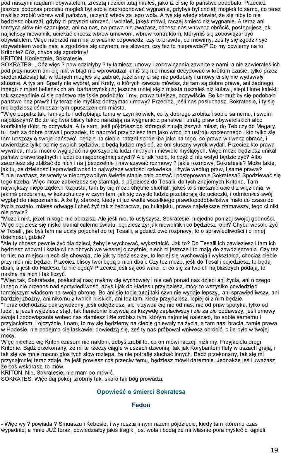 A tyś się wtedy stawiał, że się niby to nie będziesz oburzał, gdyby ci przyszło umrzeć, i wolałeś, jakęś mówił, raczej śmierć niż wygnanie.