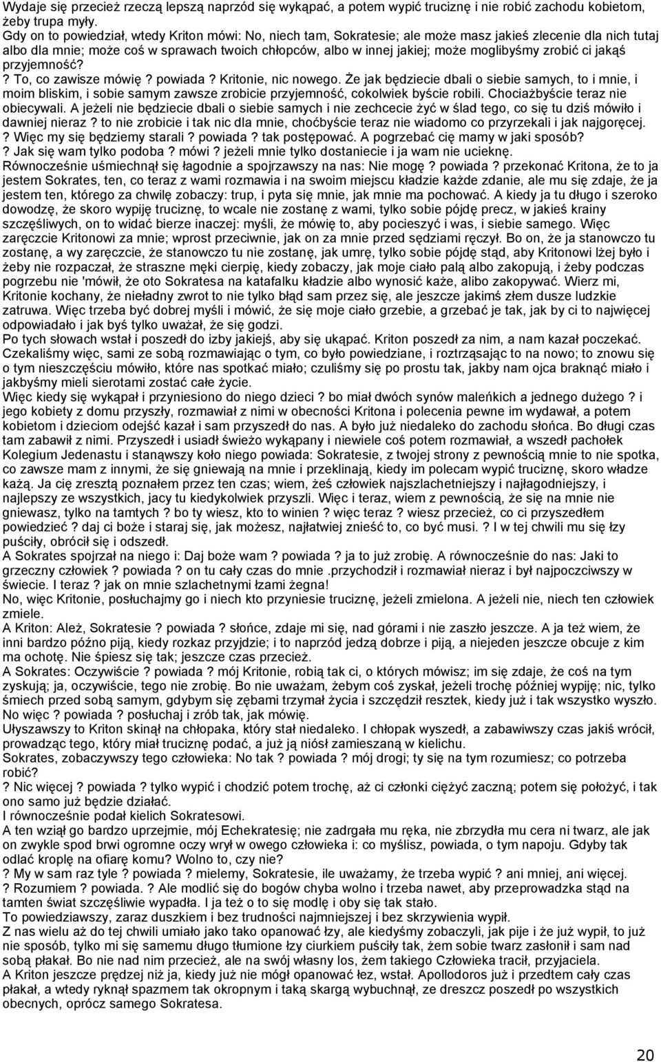 moglibyśmy zrobić ci jakąś przyjemność?? To, co zawisze mówię? powiada? Kritonie, nic nowego.