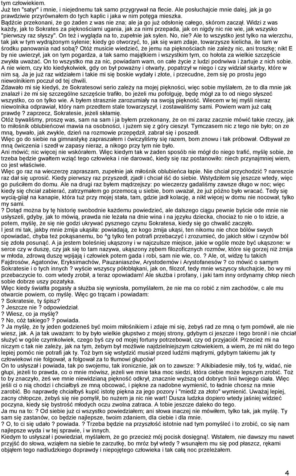 Widzi z was każdy, jak to Sokrates za pięknościami ugania, jak za nimi przepada, jak on nigdy nic nie wie, jak wszysko "pierwszy raz słyszy". On też i wygląda na to, zupełnie jak sylen. No, nie?