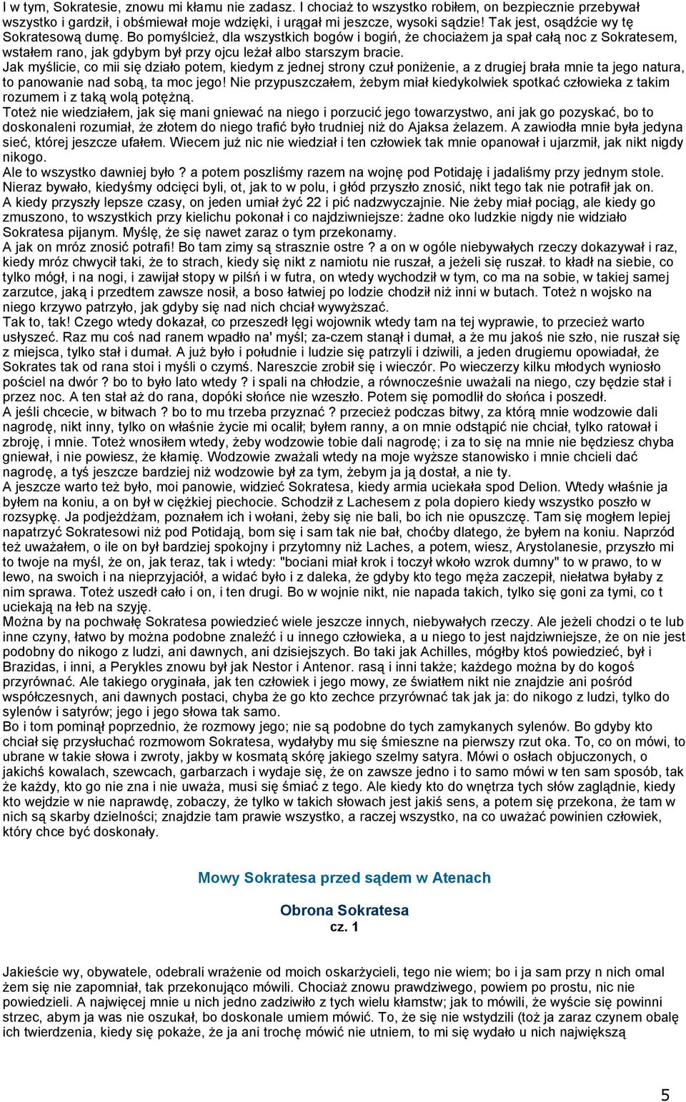 Jak myślicie, co mii się działo potem, kiedym z jednej strony czuł poniżenie, a z drugiej brała mnie ta jego natura, to panowanie nad sobą, ta moc jego!