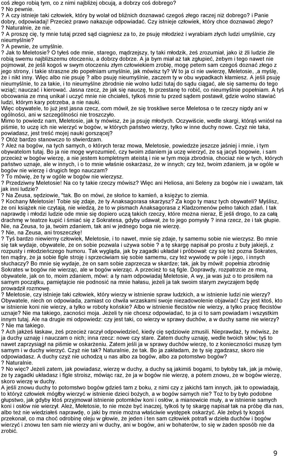 ? A proszę cię, ty mnie tutaj przed sąd ciągniesz za to, że psuję młodzież i wyrabiam złych ludzi umyślnie, czy nieumyślnie?? A pewnie, że umyślnie.? Jak to Meletosie?