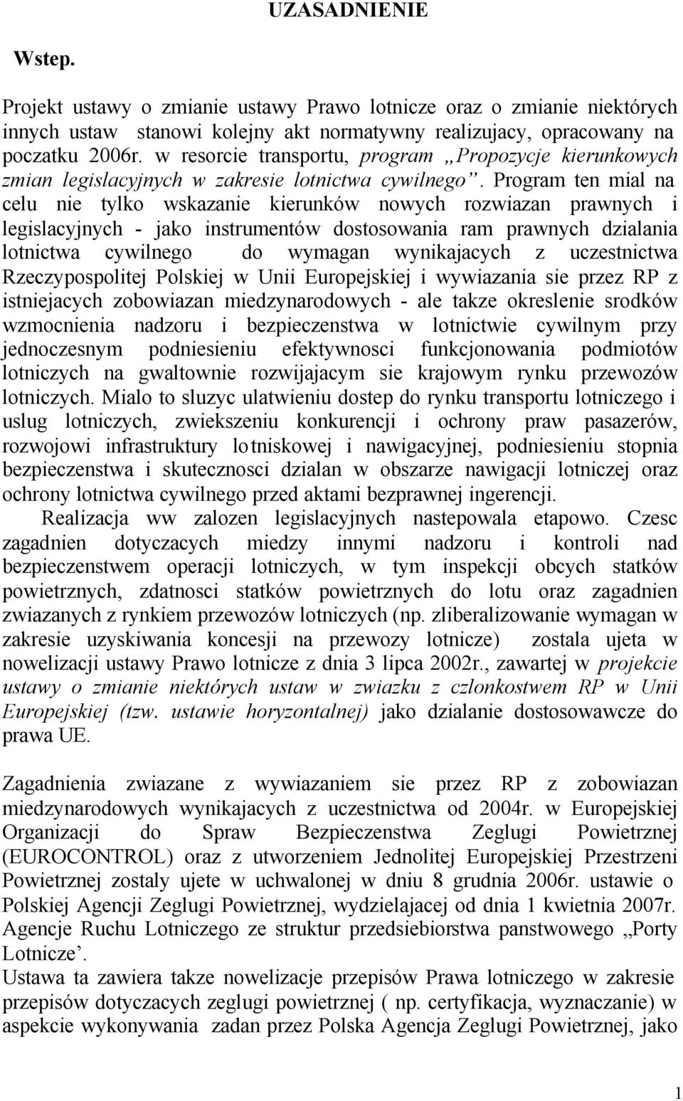 Program ten mial na celu nie tylko wskazanie kierunków nowych rozwiazan prawnych i legislacyjnych - jako instrumentów dostosowania ram prawnych dzialania lotnictwa cywilnego do wymagan wynikajacych z