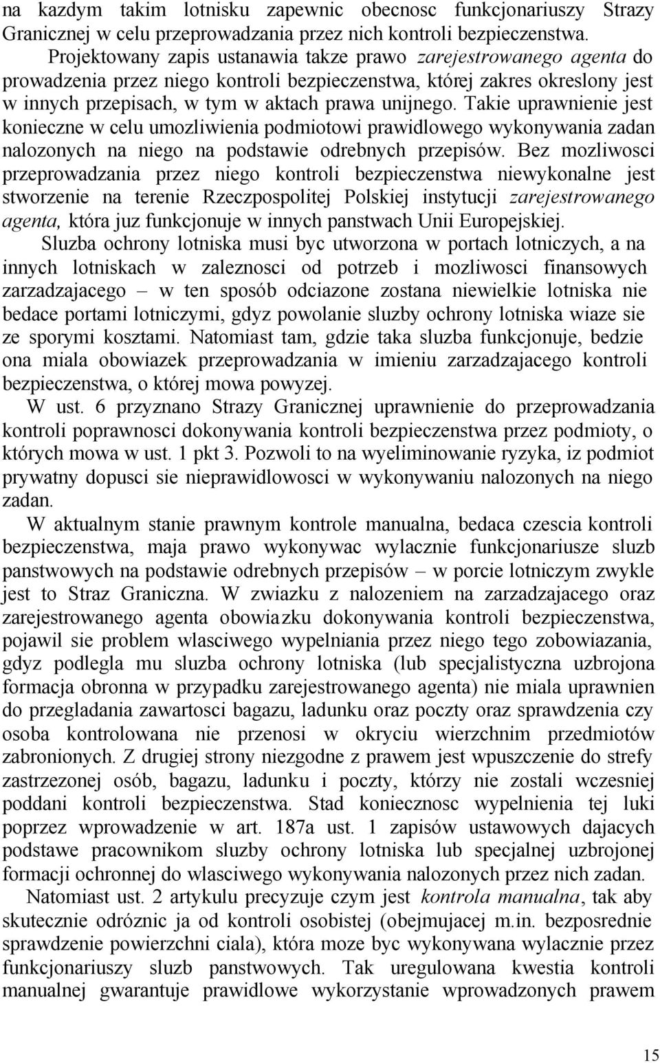 Takie uprawnienie jest konieczne w celu umozliwienia podmiotowi prawidlowego wykonywania zadan nalozonych na niego na podstawie odrebnych przepisów.