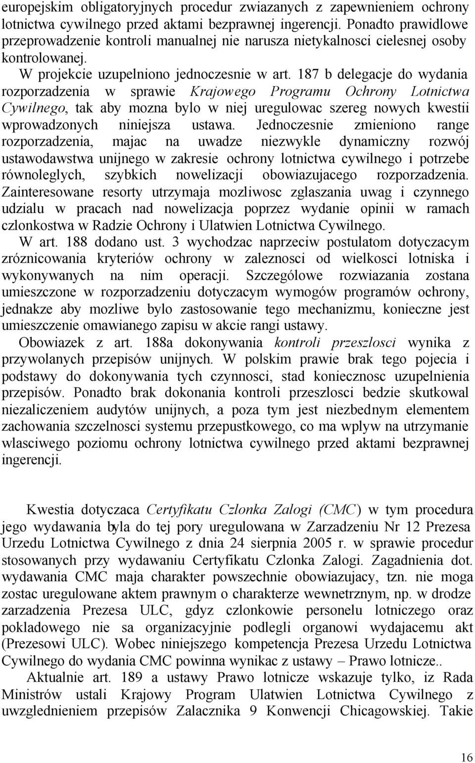 187 b delegacje do wydania rozporzadzenia w sprawie Krajowego Programu Ochrony Lotnictwa Cywilnego, tak aby mozna bylo w niej uregulowac szereg nowych kwestii wprowadzonych niniejsza ustawa.