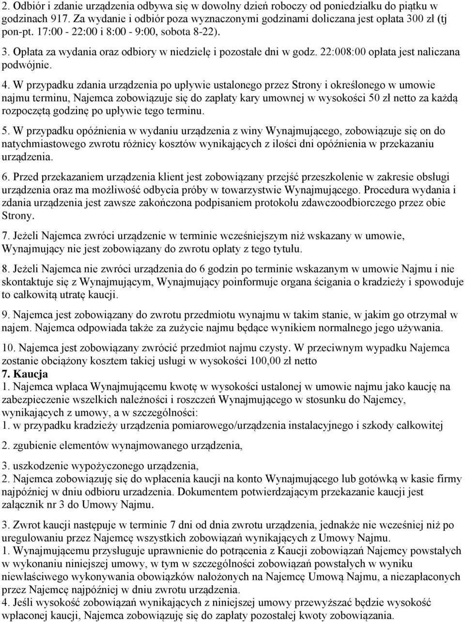 W przypadku zdania urządzenia po upływie ustalonego przez Strony i określonego w umowie najmu terminu, Najemca zobowiązuje się do zapłaty kary umownej w wysokości 50 zł netto za każdą rozpoczętą