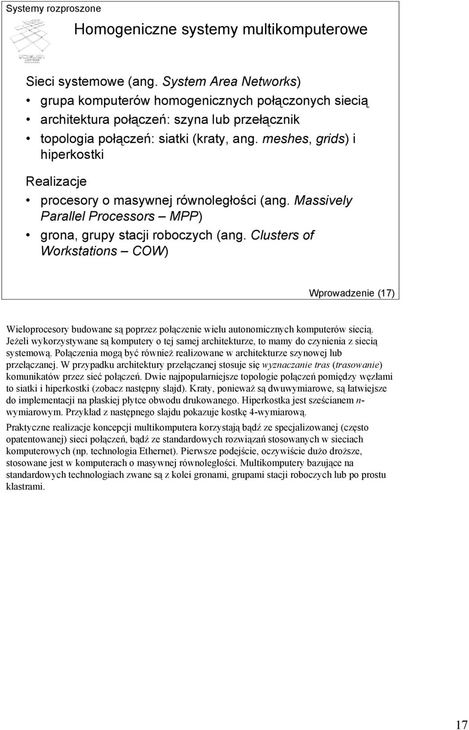 meshes, grids) i hiperkostki Realizacje procesory o masywnej równoległości (ang. Massively Parallel Processors MPP) grona, grupy stacji roboczych (ang.