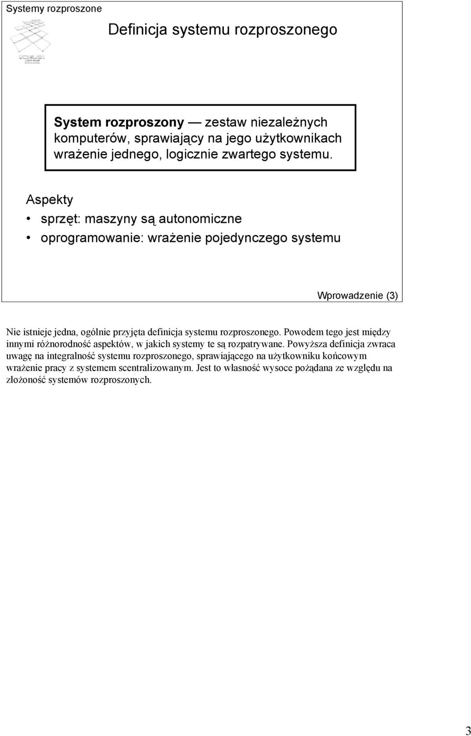 rozproszonego. Powodem tego jest między innymi różnorodność aspektów, w jakich systemy te są rozpatrywane.