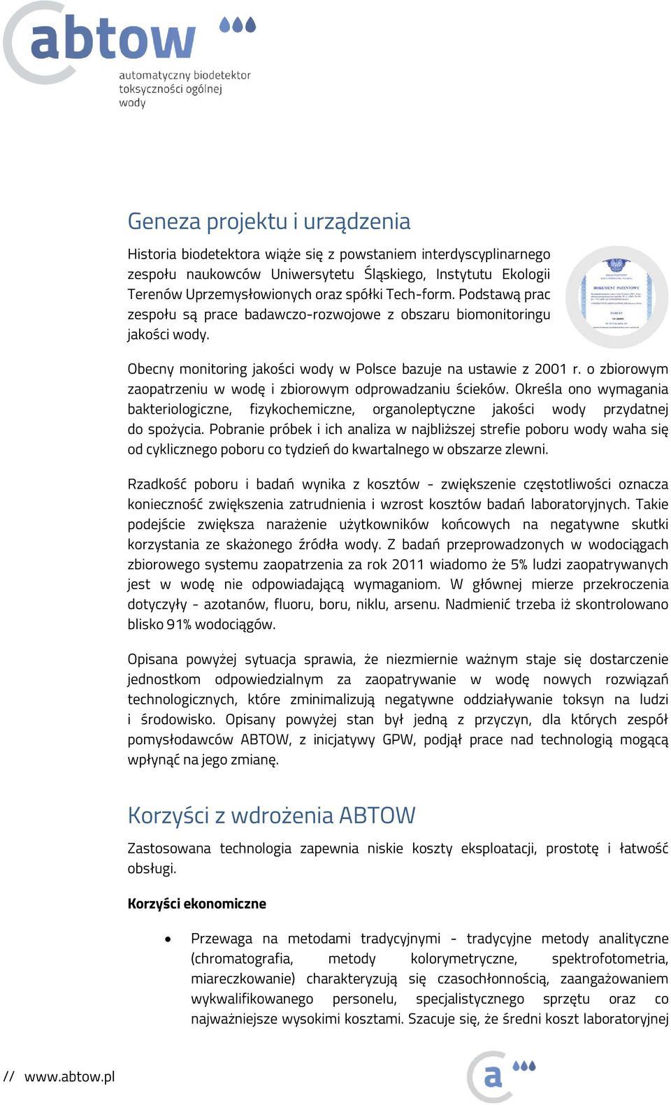 o zbiorowym zaopatrzeniu w wodę i zbiorowym odprowadzaniu ścieków. Określa ono wymagania bakteriologiczne, fizykochemiczne, organoleptyczne jakości wody przydatnej do spożycia.