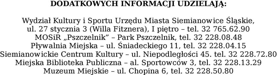 48 Pływalnia Miejska ul. Śniadeckiego 11, tel. 32 228.04.15 Siemianowickie Centrum Kultury ul. Niepodległości 45.