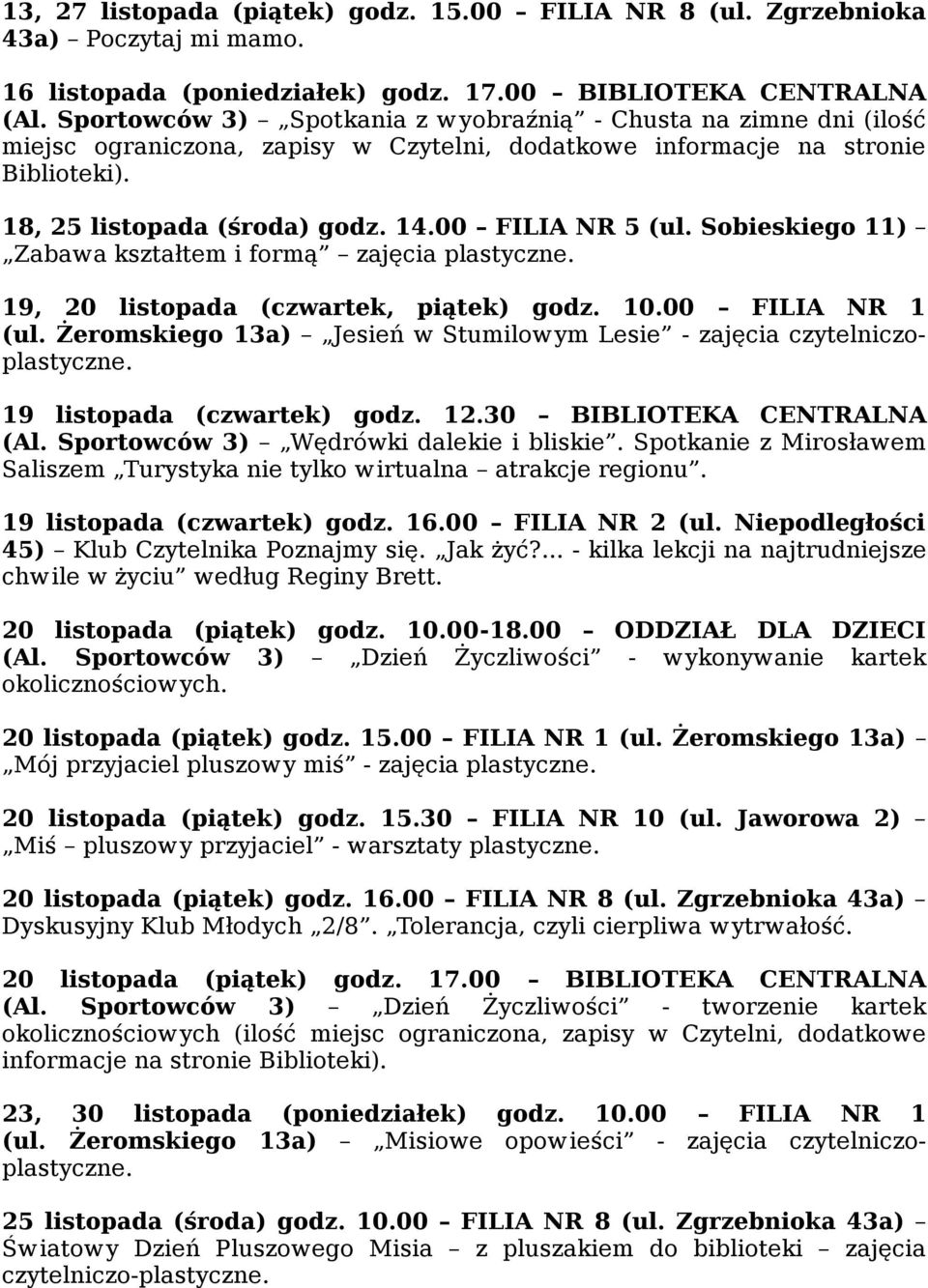 00 FILIA NR 5 (ul. Sobieskiego 11) Zabawa kształtem i formą zajęcia plastyczne. 19, 20 listopada (czwartek, piątek) godz. 10.00 FILIA NR 1 (ul.