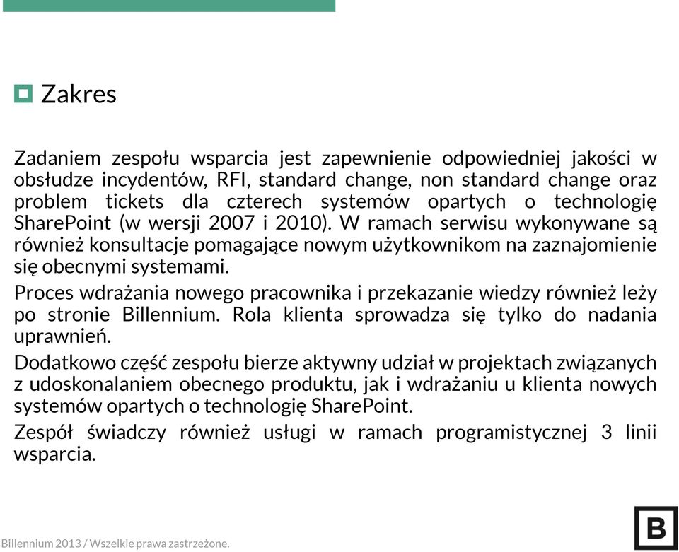 Proces wdrażania nowego pracownika i przekazanie wiedzy również leży po stronie Billennium. Rola klienta sprowadza się tylko do nadania uprawnień.