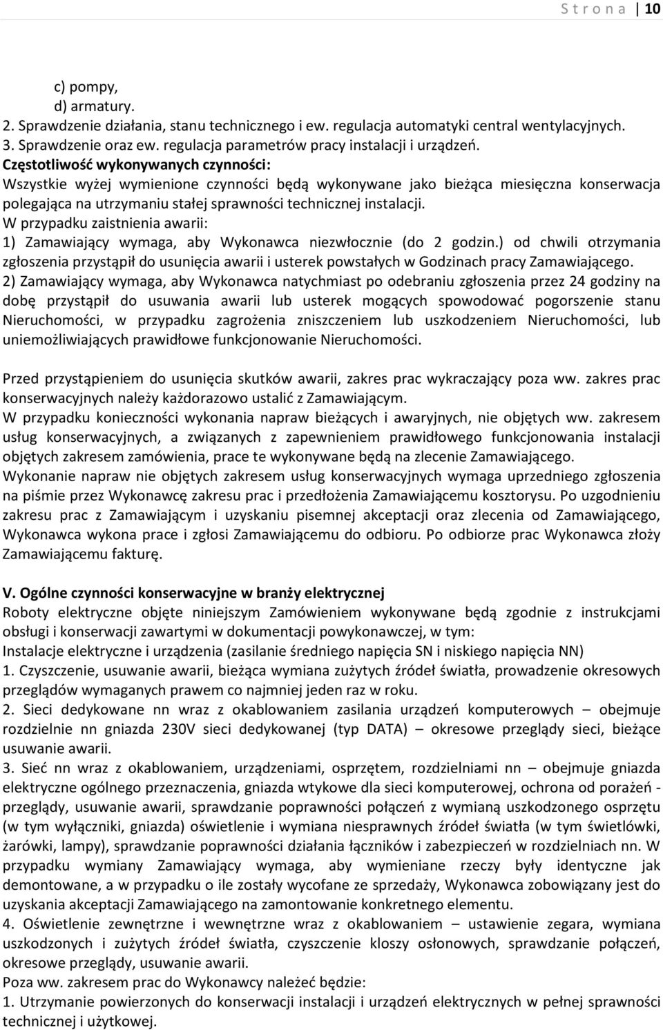 Częstotliwość wykonywanych czynności: Wszystkie wyżej wymienione czynności będą wykonywane jako bieżąca miesięczna konserwacja polegająca na utrzymaniu stałej sprawności technicznej instalacji.