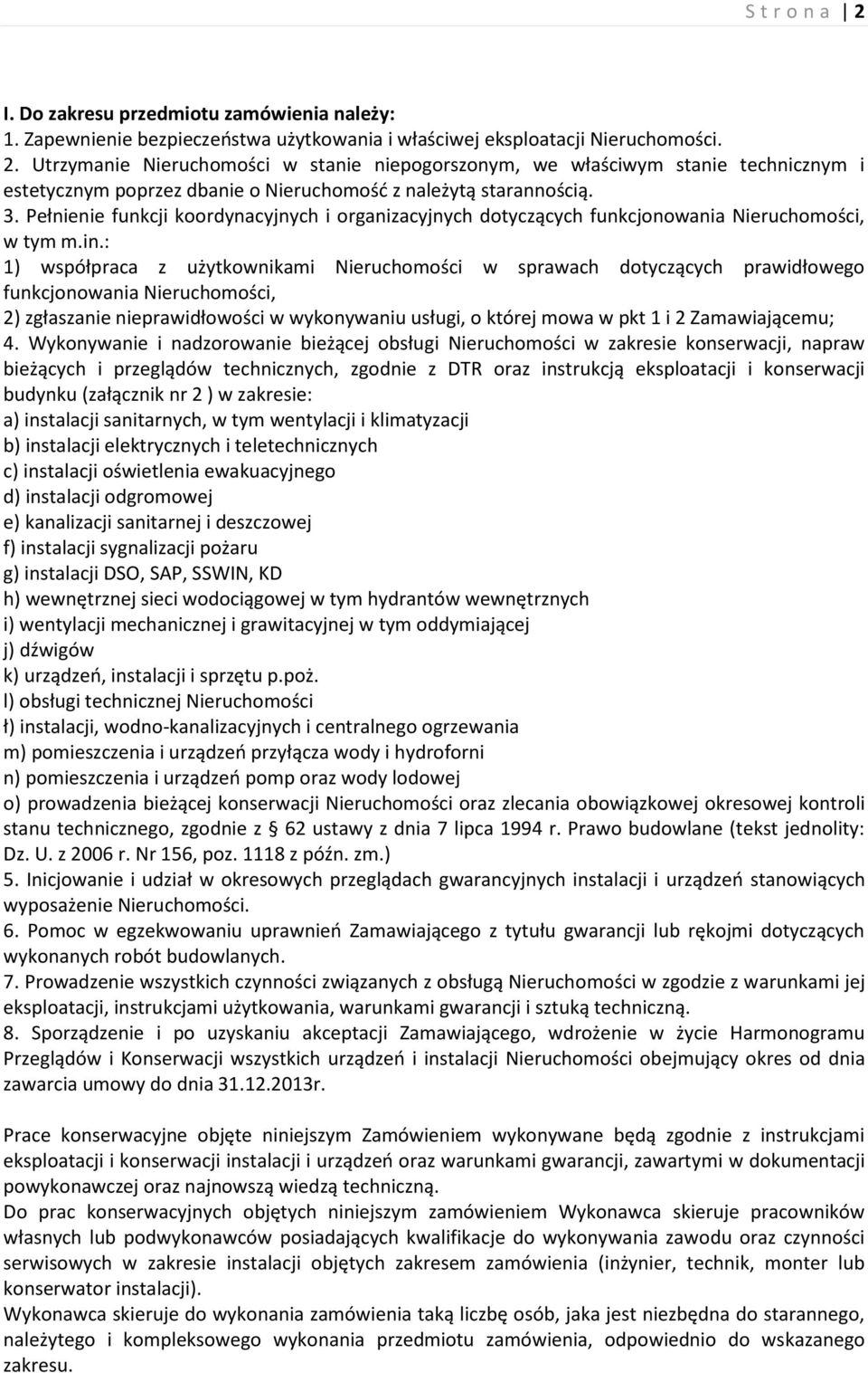 : 1) współpraca z użytkownikami Nieruchomości w sprawach dotyczących prawidłowego funkcjonowania Nieruchomości, 2) zgłaszanie nieprawidłowości w wykonywaniu usługi, o której mowa w pkt 1 i 2