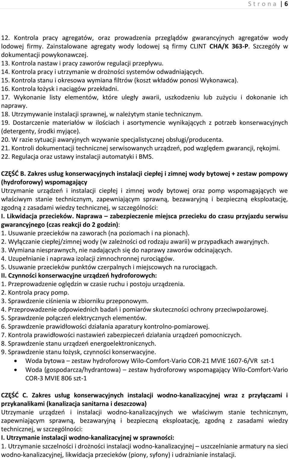 Kontrola stanu i okresowa wymiana filtrów (koszt wkładów ponosi Wykonawca). 16. Kontrola łożysk i naciągów przekładni. 17.