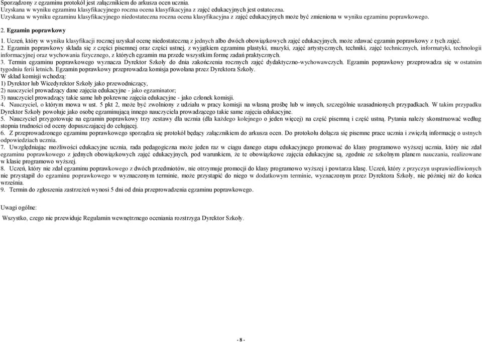 Uczeń, który w wyniku klasyfikacji rocznej uzyskał ocenę niedostateczną z jednych albo dwóch obowiązkowych zajęć edukacyjnych, może zdawać egzamin poprawkowy z tych zajęć. 2.