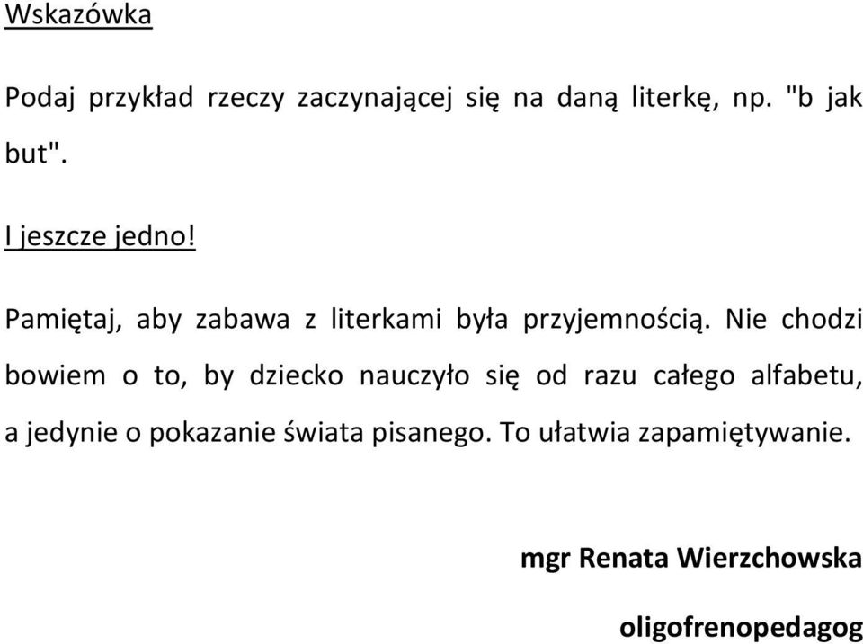 Nie chodzi bowiem o to, by dziecko nauczyło się od razu całego alfabetu, a