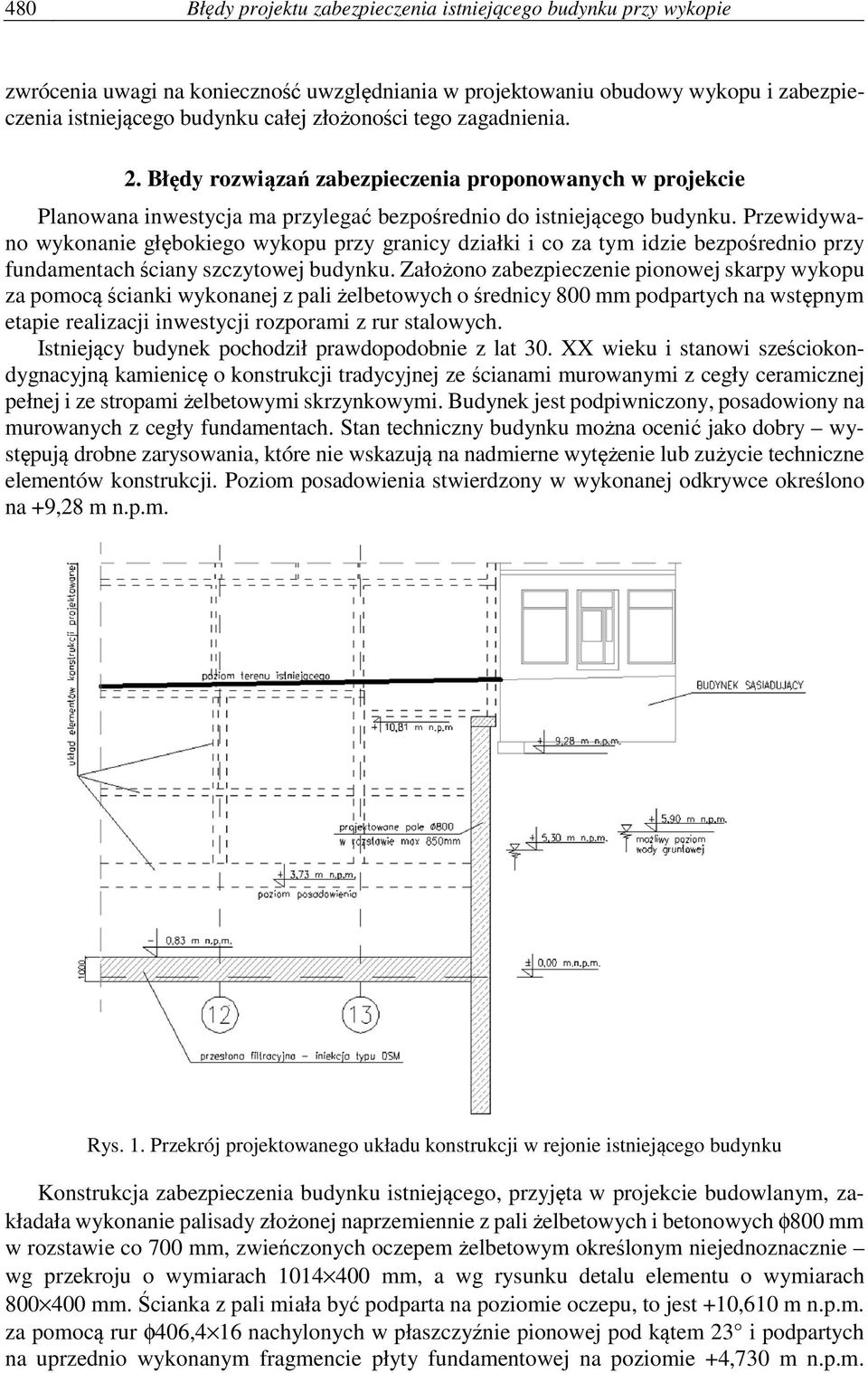 Przewidywano wykonanie głębokiego wykopu przy granicy działki i co za tym idzie bezpośrednio przy fundamentach ściany szczytowej budynku.