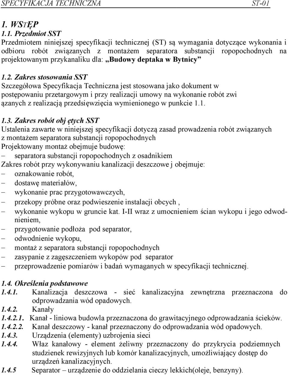 Zakres stosowania SST Szczegółowa Specyfikacja Techniczna jest stosowana jako dokument w postępowaniu przetargowym i przy realizacji umowy na wykonanie robót zwi ązanych z realizacją przedsięwzięcia