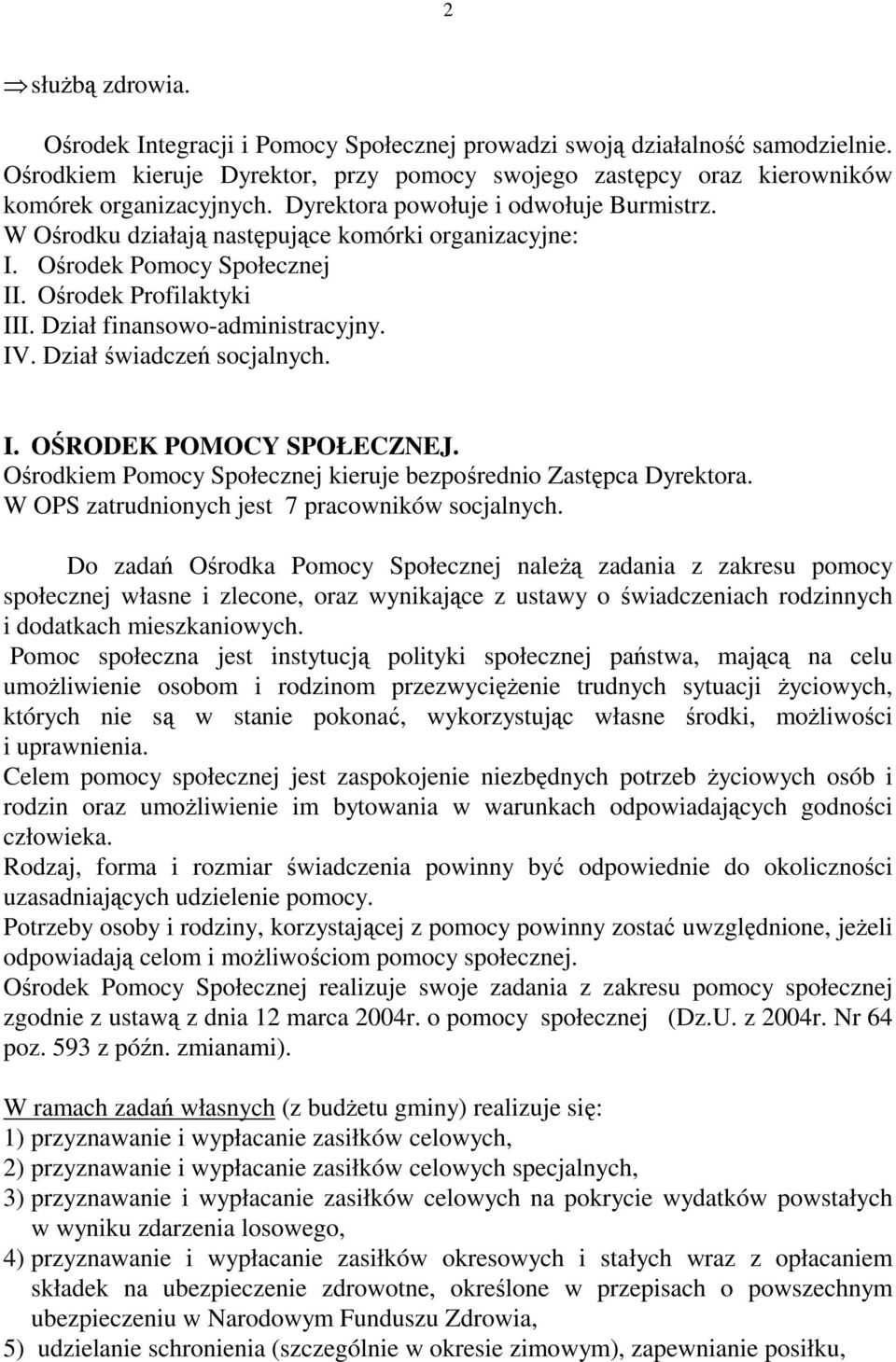 Dział świadczeń socjalnych. I. OŚRODEK POMOCY SPOŁECZNEJ. Ośrodkiem Pomocy Społecznej kieruje bezpośrednio Zastępca Dyrektora. W OPS zatrudnionych jest 7 pracowników socjalnych.