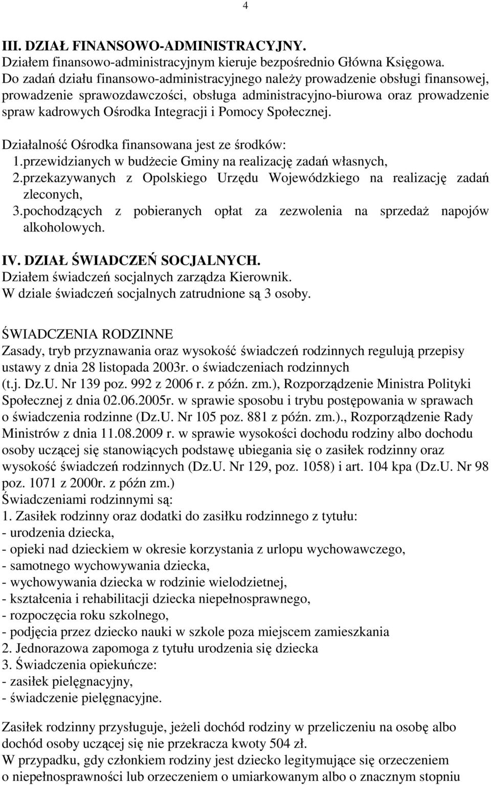 Pomocy Społecznej. Działalność Ośrodka finansowana jest ze środków: 1.przewidzianych w budŝecie Gminy na realizację zadań własnych, 2.