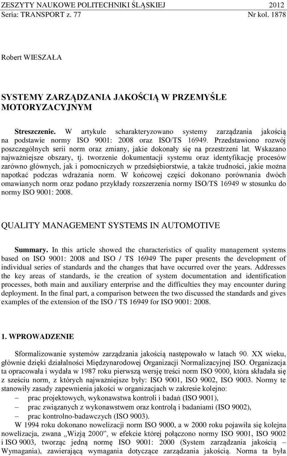 Przedstawiono rozwój poszczególnych serii norm oraz zmiany, jakie dokonały się na przestrzeni lat. Wskazano najważniejsze obszary, tj.