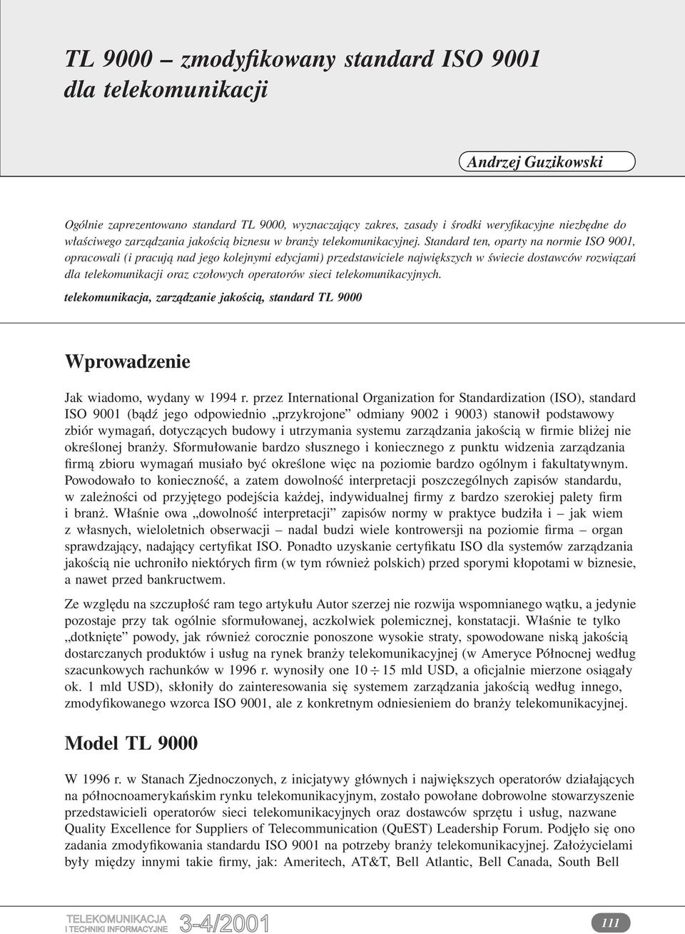 telekomunikacyjnych. telekomunikacja, zarządzanie jakością, standard TL 9000 Wprowadzenie Jak wiadomo, wydany w 1994 r.