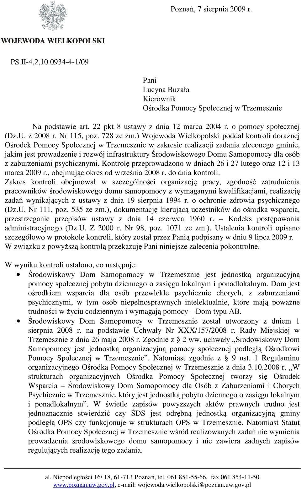 ) Wojewoda Wielkopolski poddał kontroli doraźnej Ośrodek Pomocy Społecznej w Trzemesznie w zakresie realizacji zadania zleconego gminie, jakim jest prowadzenie i rozwój infrastruktury Środowiskowego