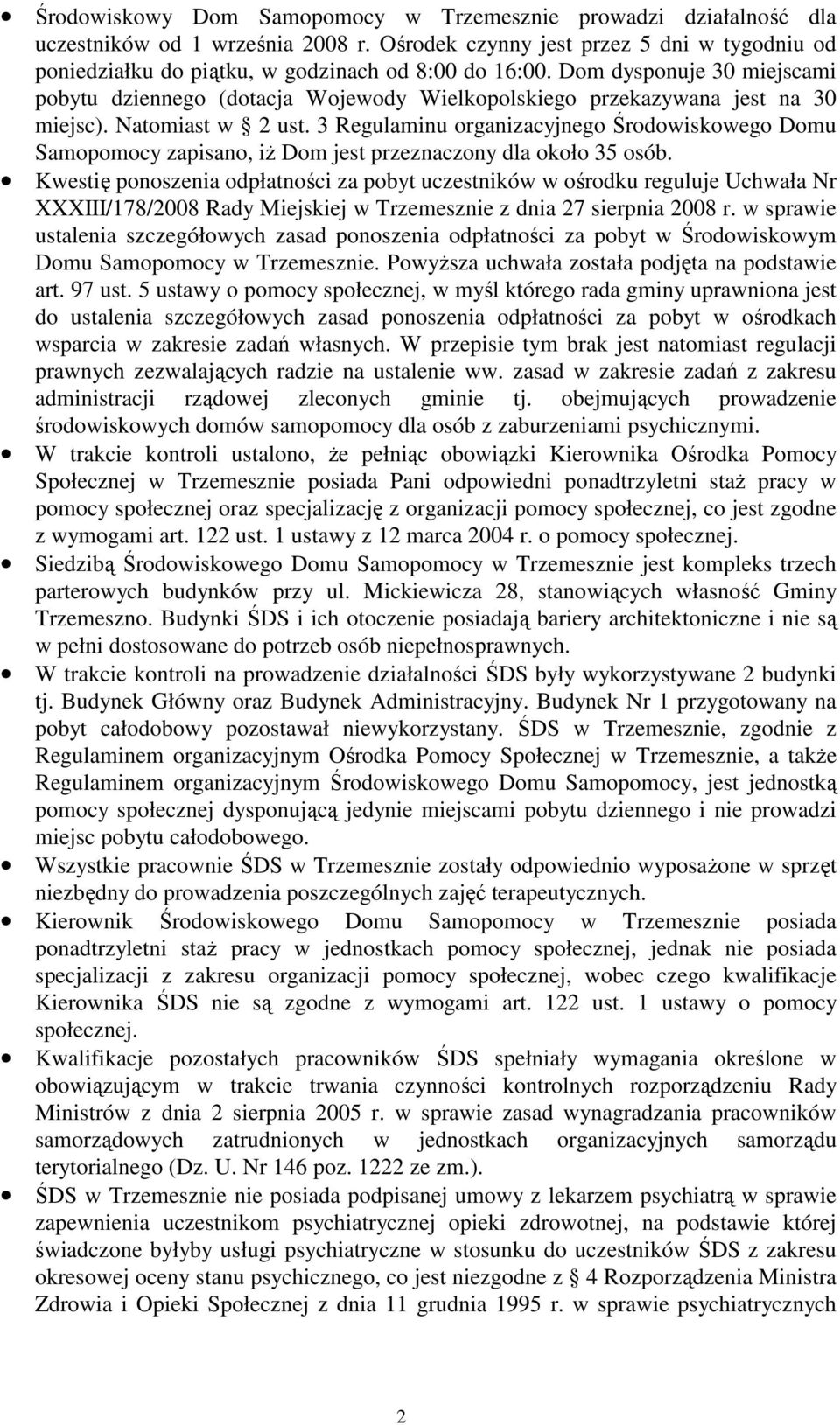 3 Regulaminu organizacyjnego Środowiskowego Domu Samopomocy zapisano, iŝ Dom jest przeznaczony dla około 35 osób.