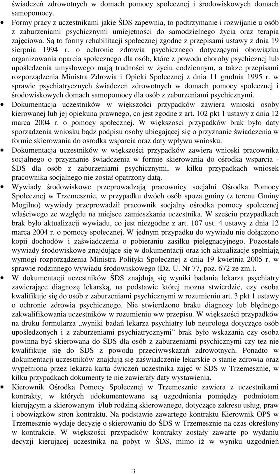 Są to formy rehabilitacji społecznej zgodne z przepisami ustawy z dnia 19 sierpnia 1994 r.