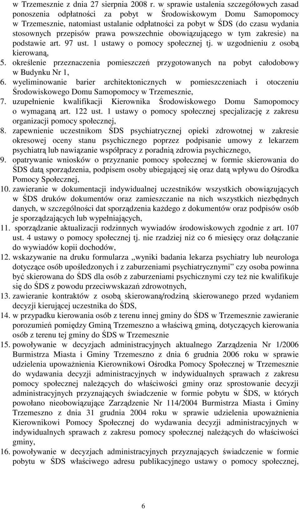 przepisów prawa powszechnie obowiązującego w tym zakresie) na podstawie art. 97 ust. 1 ustawy o pomocy społecznej tj. w uzgodnieniu z osobą kierowaną, 5.