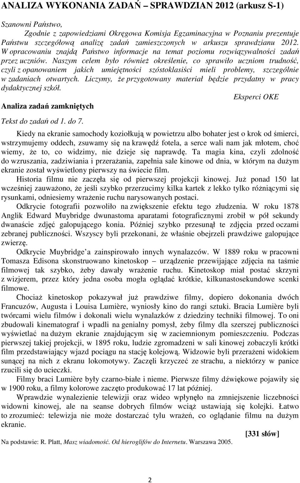 Naszym celem było również określenie, co sprawiło uczniom trudność, czyli z opanowaniem jakich umiejętności szóstoklasiści mieli problemy, szczególnie w zadaniach otwartych.