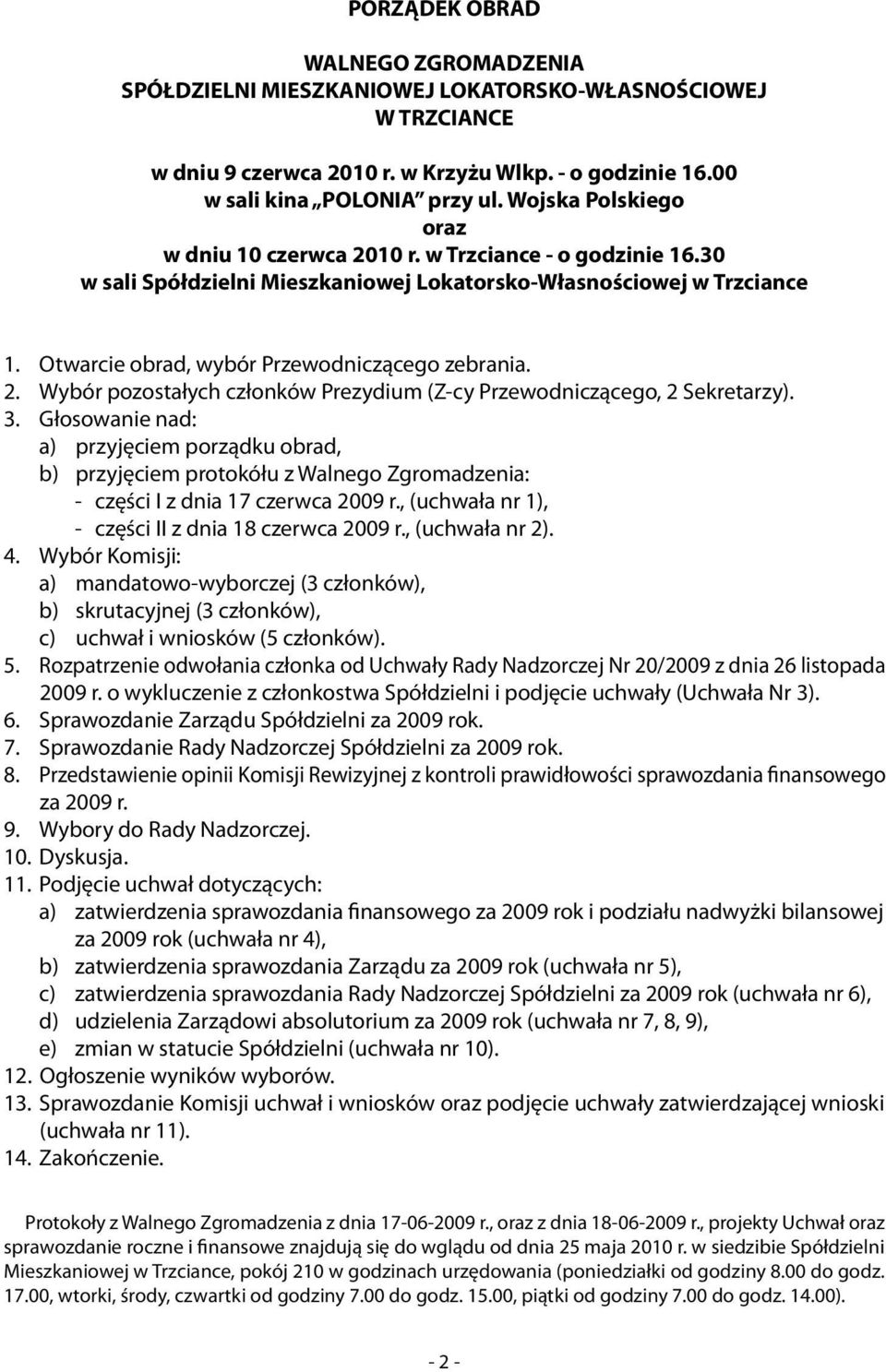 2. Wybór pozostałych członków Prezydium (Z-cy Przewodniczącego, 2 Sekretarzy). 3.
