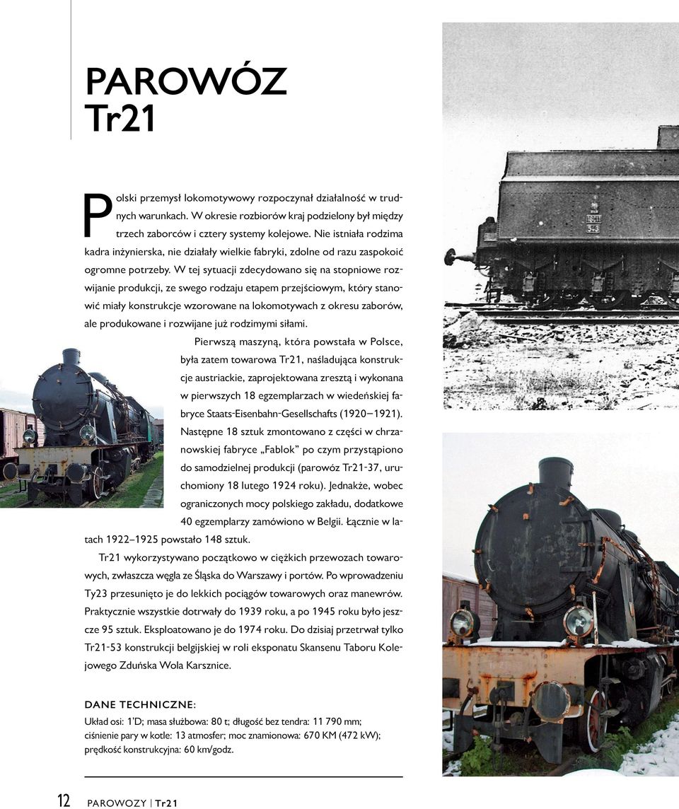 W tej sytuacji zdecydowano się na stopniowe rozwijanie produkcji, ze swego rodzaju etapem przejściowym, który stanowić miały konstrukcje wzorowane na lokomotywach z okresu zaborów, ale produkowane i