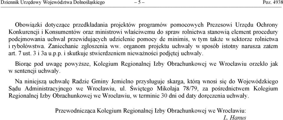 podejmowania uchwał przewidujących udzielenie pomocy de minimis, w tym także w sektorze rolnictwa i rybołówstwa. Zaniechanie zgłoszenia ww. organom projektu uchwały w sposób istotny narusza zatem art.