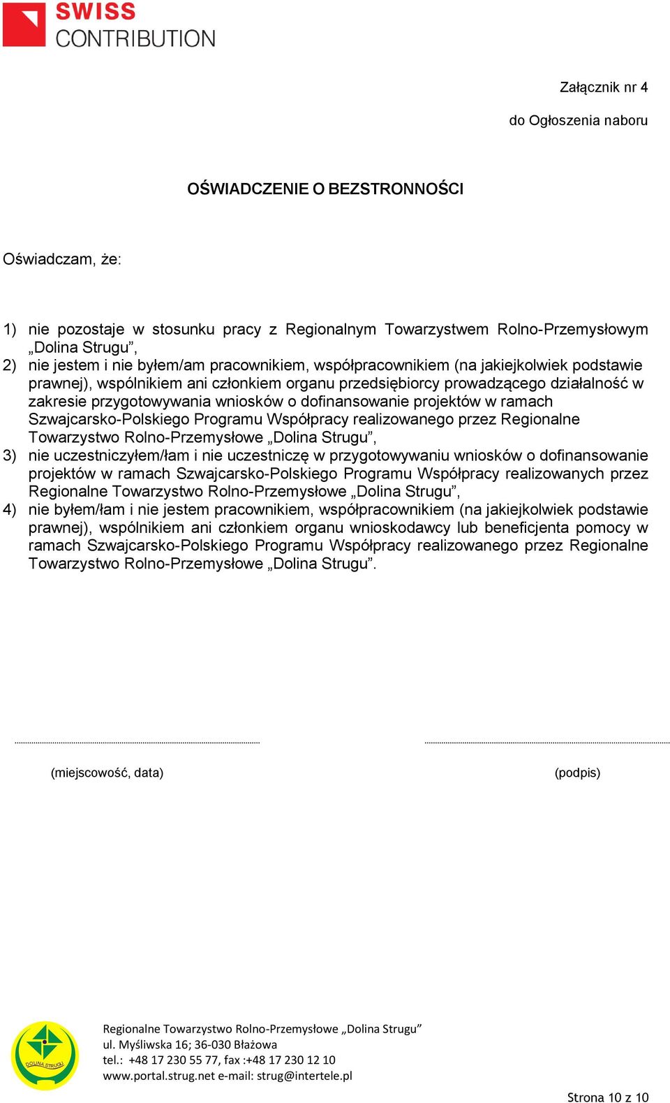 dofinansowanie projektów w ramach Szwajcarsko-Polskiego Programu Współpracy realizowanego przez Regionalne Towarzystwo Rolno-Przemysłowe Dolina Strugu, 3) nie uczestniczyłem/łam i nie uczestniczę w