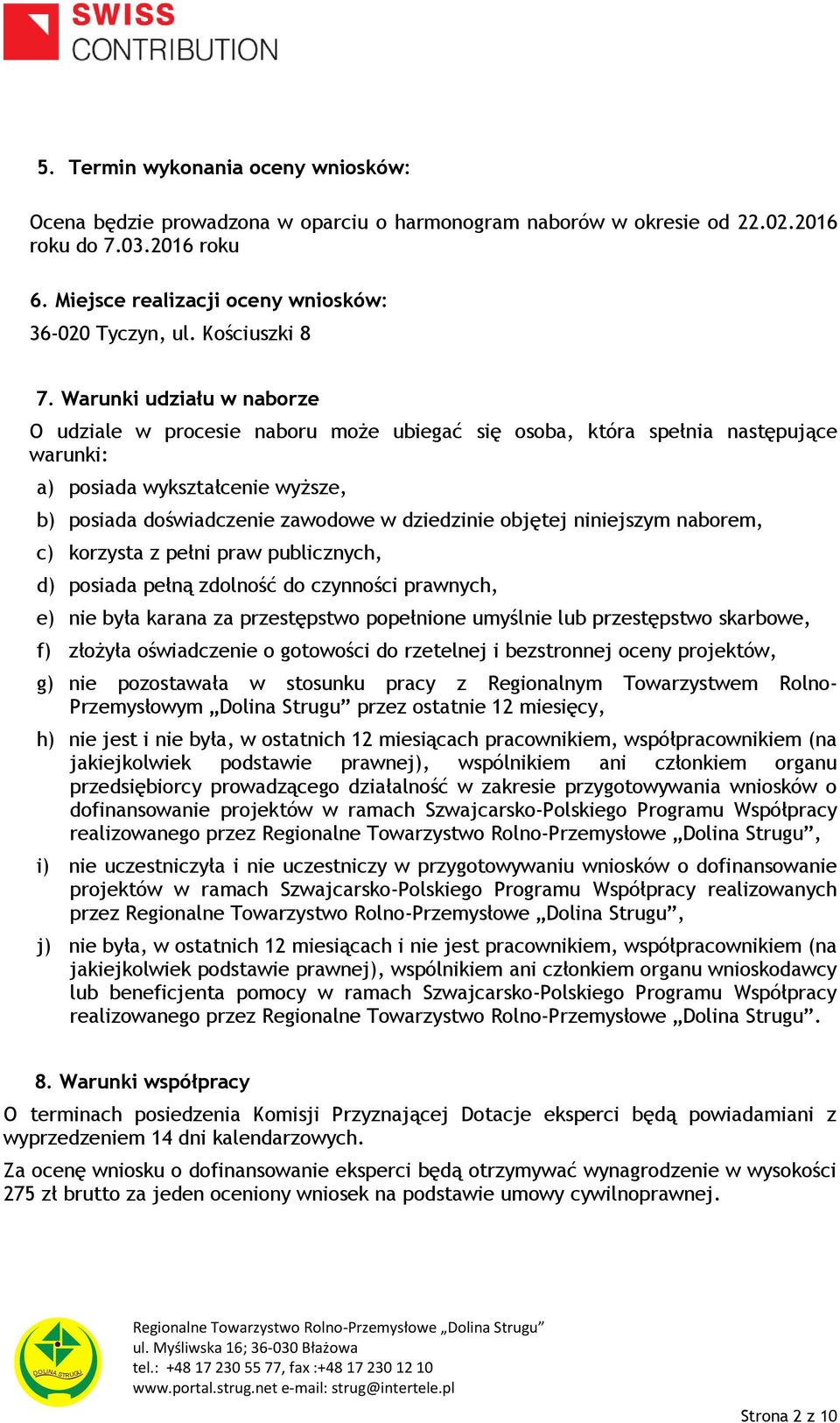 Warunki udziału w naborze O udziale w procesie naboru może ubiegać się osoba, która spełnia następujące warunki: a) posiada wykształcenie wyższe, b) posiada doświadczenie zawodowe w dziedzinie