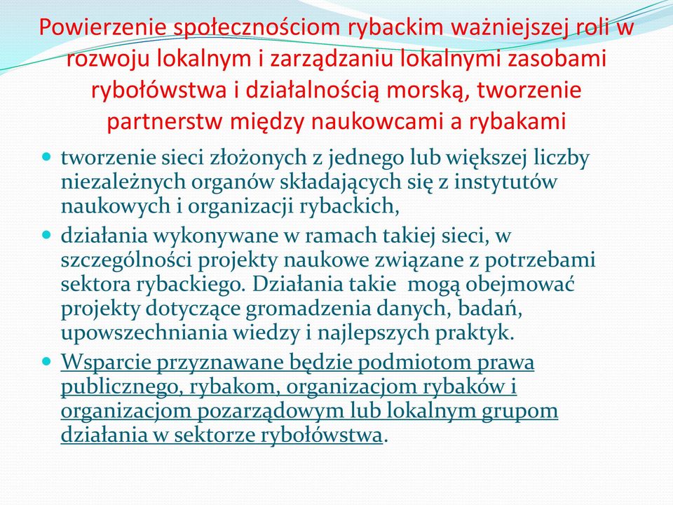 takiej sieci, w szczególności projekty naukowe związane z potrzebami sektora rybackiego.