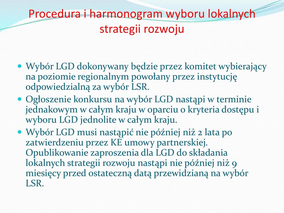 Ogłoszenie konkursu na wybór LGD nastąpi w terminie jednakowym w całym kraju w oparciu o kryteria dostępu i wyboru LGD jednolite w całym kraju.