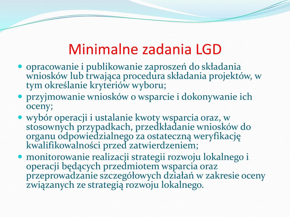 przedkładanie wniosków do organu odpowiedzialnego za ostateczną weryfikację kwalifikowalności przed zatwierdzeniem; monitorowanie realizacji strategii