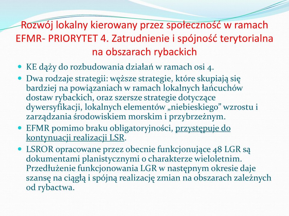 elementów niebieskiego wzrostu i zarządzania środowiskiem morskim i przybrzeżnym. EFMR pomimo braku obligatoryjności, przystępuje do kontynuacji realizacji LSR.