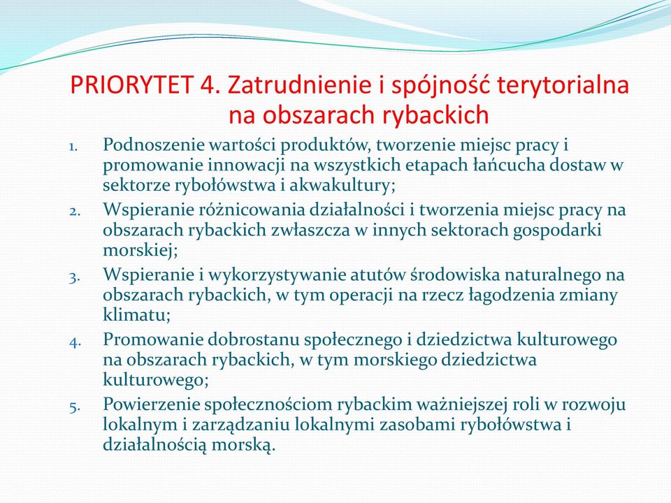 Wspieranie różnicowania działalności i tworzenia miejsc pracy na obszarach rybackich zwłaszcza w innych sektorach gospodarki morskiej; 3.