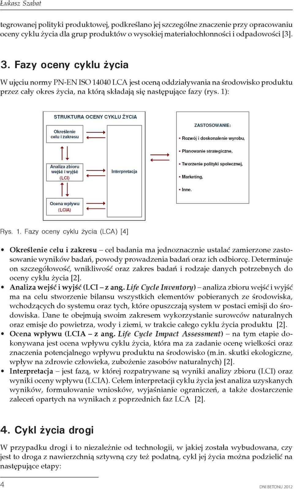 040 LCA jest oceną oddziaływania na środowisko produktu przez cały okres życia, na którą składają się następujące fazy (rys. 1)