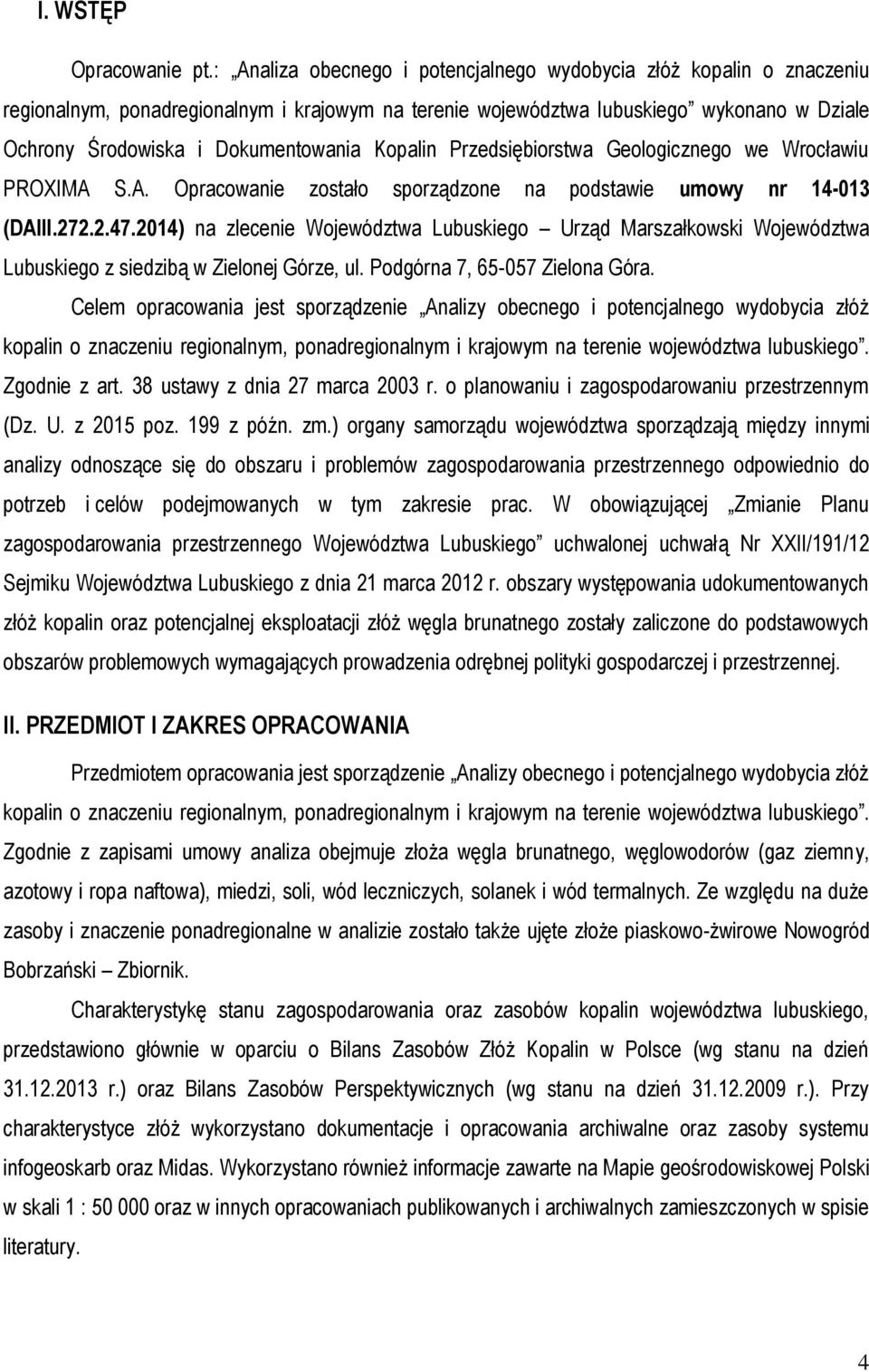 Kopalin Przedsiębiorstwa Geologicznego we Wrocławiu PROXIMA S.A. Opracowanie zostało sporządzone na podstawie umowy nr 14-013 (DAIII.272.2.47.