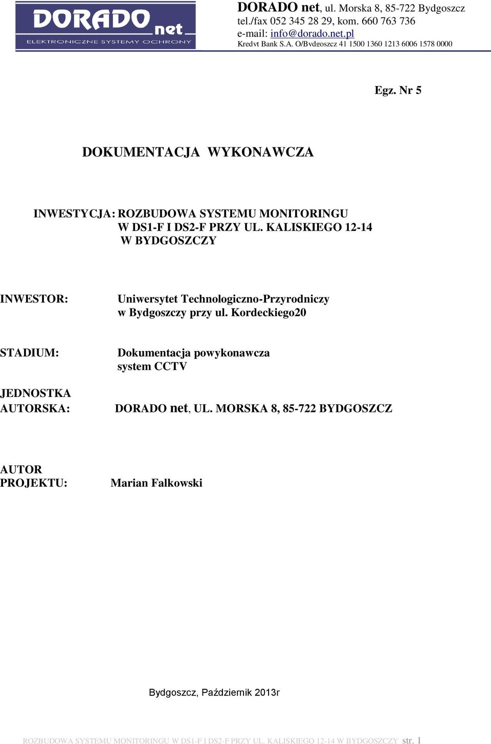 Kordeckiego20 STADIUM: JEDNOSTKA AUTORSKA: Dokumentacja powykonawcza system CCTV DORADO net, UL.