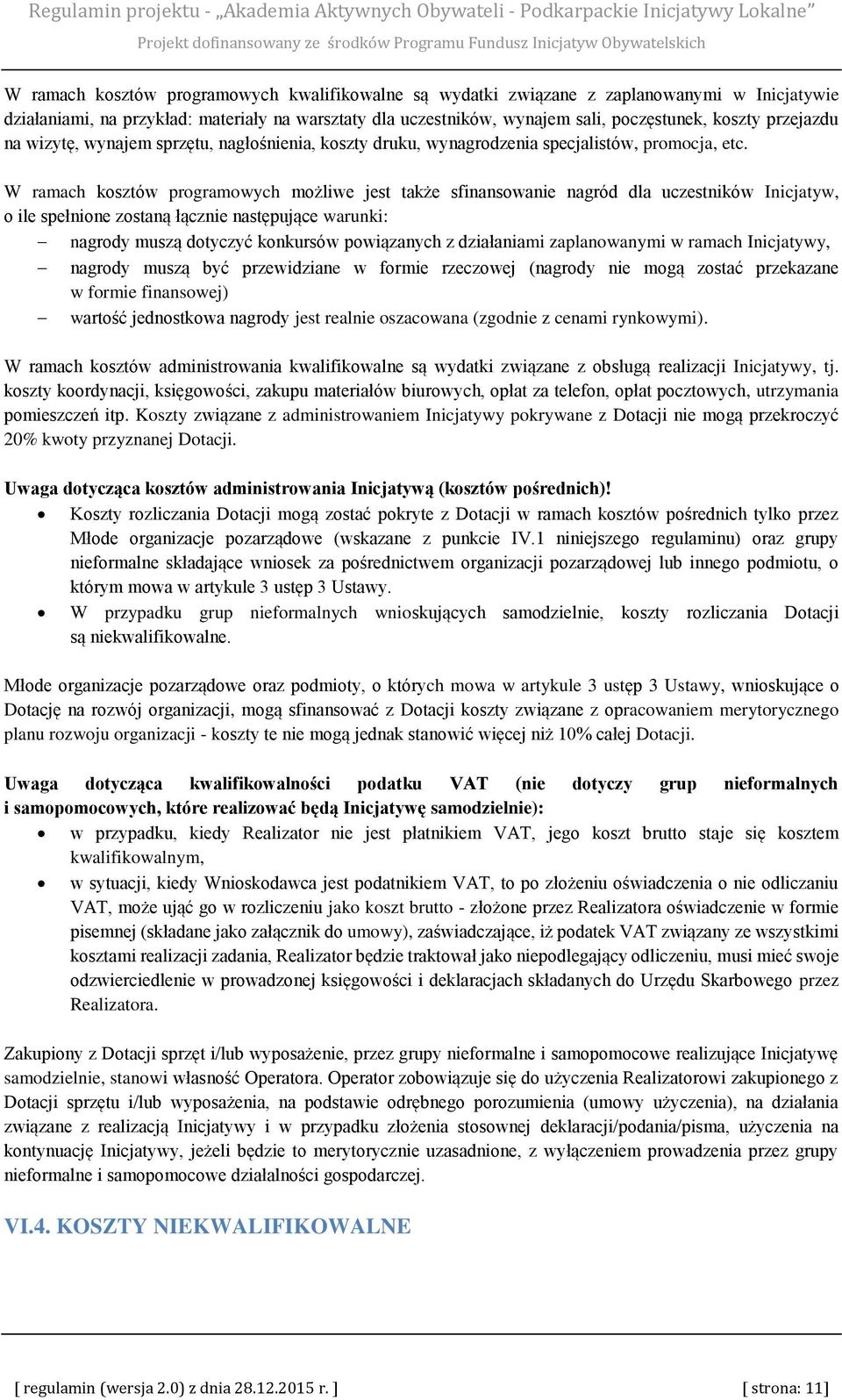 W ramach kosztów programowych możliwe jest także sfinansowanie nagród dla uczestników Inicjatyw, o ile spełnione zostaną łącznie następujące warunki: nagrody muszą dotyczyć konkursów powiązanych z