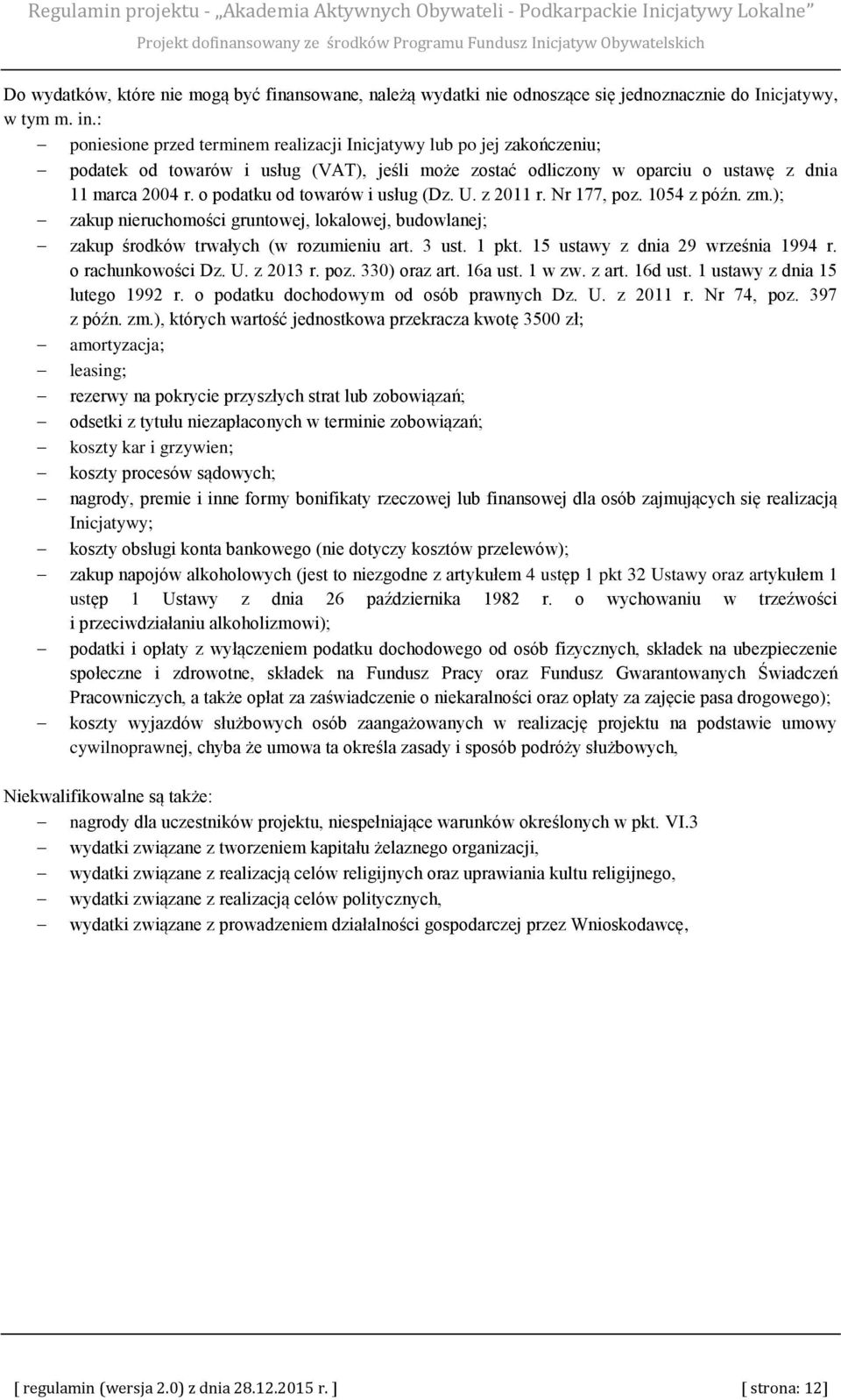 o podatku od towarów i usług (Dz. U. z 2011 r. Nr 177, poz. 1054 z późn. zm.); zakup nieruchomości gruntowej, lokalowej, budowlanej; zakup środków trwałych (w rozumieniu art. 3 ust. 1 pkt.